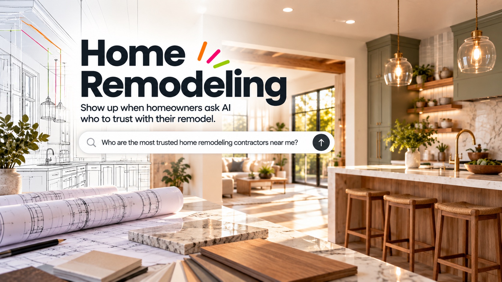 Home Remodeling: Show up when homeowners ask AI who to trust with their remodel.